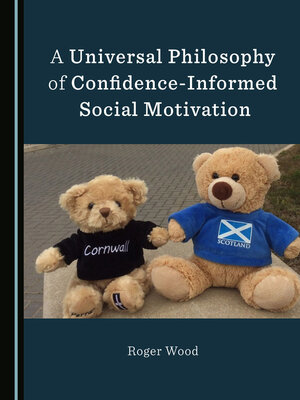 cover image of A Universal Philosophy of Confidence-Informed Social Motivation